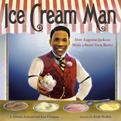 Ice Cream Man: How Augustus Jackson Made a Sweet Treat Better - Glenda Armand