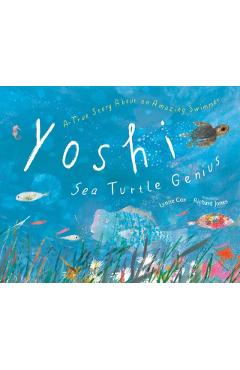 Yoshi, Sea Turtle Genius: A True Story about an Amazing Swimmer - Lynne Cox