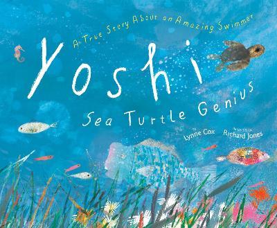 Yoshi, Sea Turtle Genius: A True Story about an Amazing Swimmer - Lynne Cox