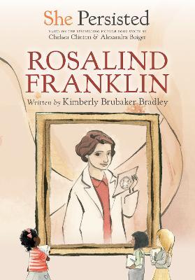 She Persisted: Rosalind Franklin - Kimberly Brubaker Bradley