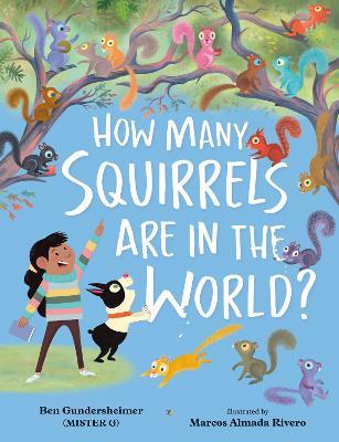 How Many Squirrels Are in the World? - Ben Gundersheimer (mister G)