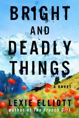 Bright and Deadly Things - Lexie Elliott