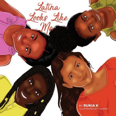 Latina Looks Like Me: Latina Como Yo - Rukia N. K