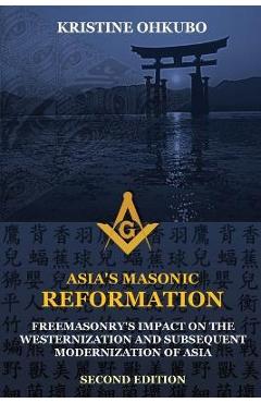 Coperta cărții 'Asia's Masonic Reformation: Freemasonry's Impact on the Westernization and Subsequent Modernization of Asia - Kristine'