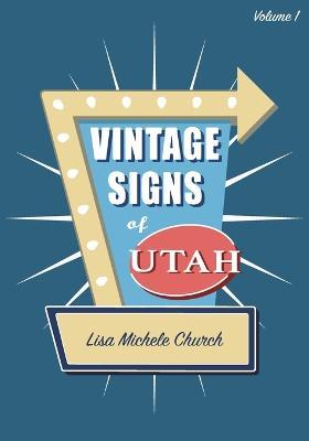 Vintage Signs of Utah: Volume One - Lisa Michele Church