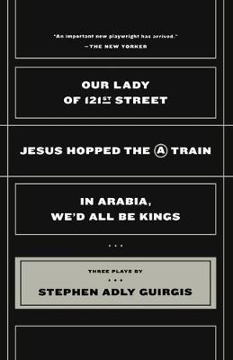 Our Lady of 121st Street: Jesus Hopped the a Train and in Arabia, We'd All Be Kings - Stephen Adly Guirgis