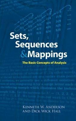 Sets, Sequences and Mappings: The Basic Concepts of Analysis - Kenneth Anderson