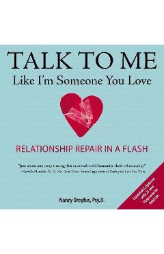 Poza produsului Talk to Me Like I'm Someone You Love: Relationship Repair in a Flash - Nancy Dreyfus