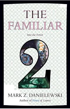 The Familiar, Volume 2: Into the Forest - Mark Z. Danielewski