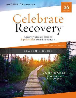 Celebrate Recovery Leader's Guide, Updated Edition: A Recovery Program Based on Eight Principles from the Beatitudes - John Baker