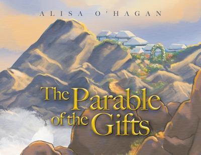 The Parable of the Gifts - Alisa O'hagan