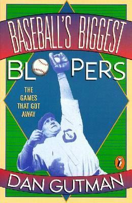 Baseball's Biggest Bloopers: The Games That Got Away - Dan Gutman