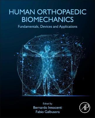 Human Orthopaedic Biomechanics: Fundamentals, Devices and Applications - Bernardo Innocenti