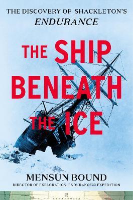 The Ship Beneath the Ice: The Discovery of Shackleton's Endurance - Mensun Bound