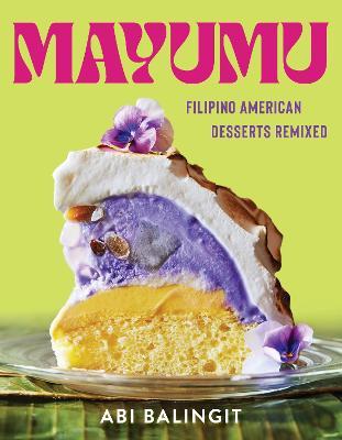 Mayumu: Filipino American Desserts Remixed - Abi Balingit