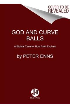 Curveball: When Your Faith Takes Turns You Never Saw Coming (or How I Stumbled and Tripped My Way to Finding a Bigger God) - Peter Enns