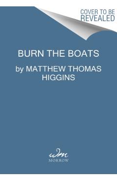 Burn the Boats: Toss Plan B Overboard and Unleash Your Full Potential - Matt Higgins