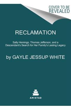 Reclamation: Sally Hemings, Thomas Jefferson, and a Descendant's Search for Her Family's Lasting Legacy - Gayle Jessup White
