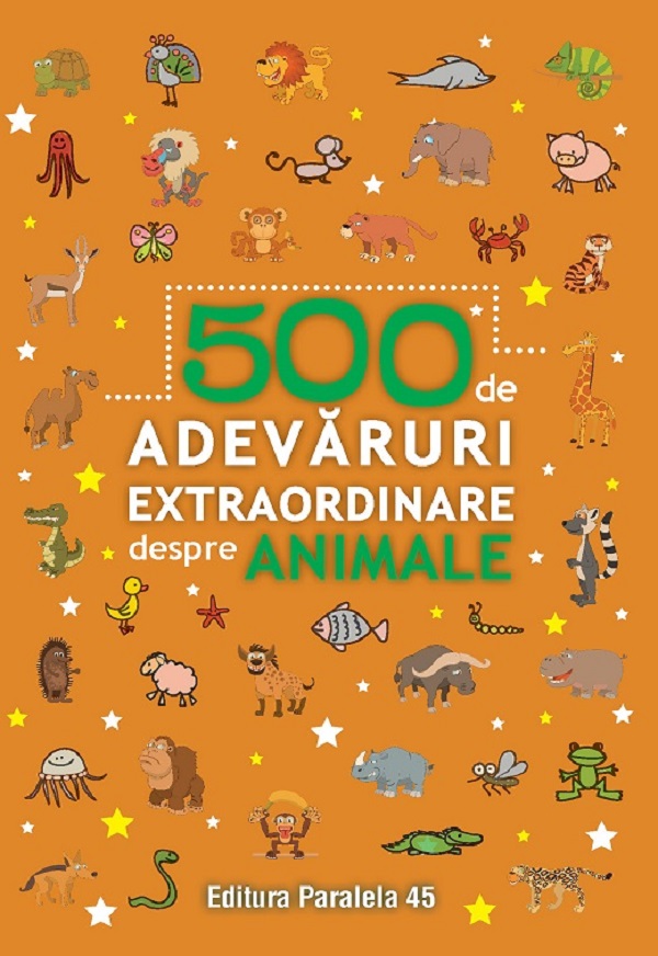 500 de adevaruri extraordinare despre animale