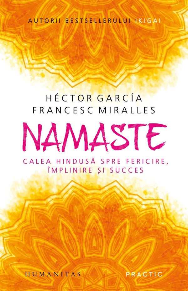 Namaste. Calea hindusa spre fericire, implinire si succes - Hector Garcia, Francesc Miralles