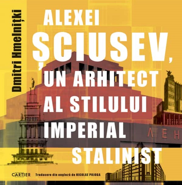 Alexei Sciusev, un arhitect al stilului imperial stalinist - Dmitri Hmelnitki