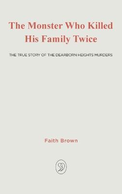 The Monster That Killed His Family Twice: The Faith Green Story - Faith Brown