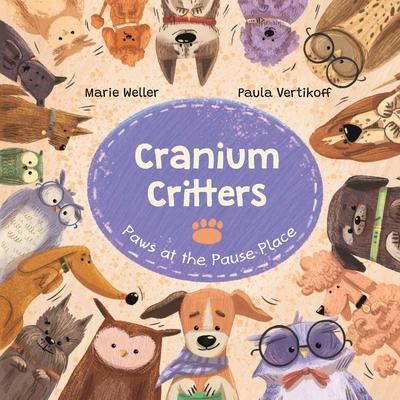 Cranium Critters: Paws at the Pause Place - Marie Weller