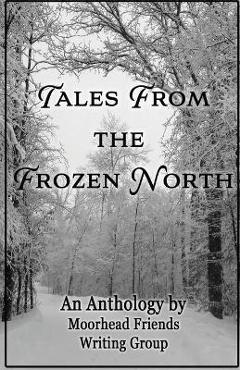 Coperta cărții 'Tales From the Frozen North - Moorhead Friends Writing Group'