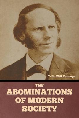 The Abominations of Modern Society - T. De Witt Talmage