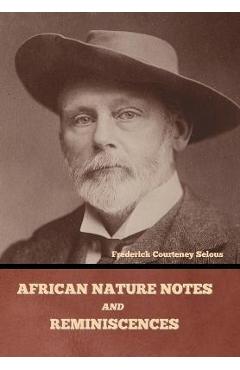 Poza produsului African Nature Notes and Reminiscences - Frederick Courteney Selous