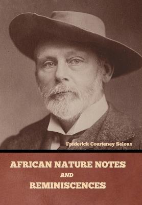 African Nature Notes and Reminiscences - Frederick Courteney Selous
