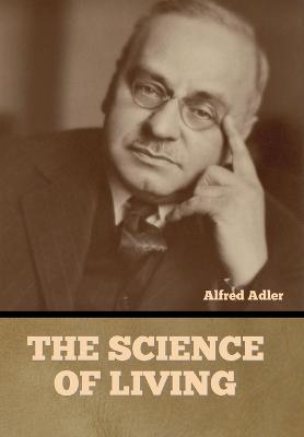 The Science of Living - Alfred Adler