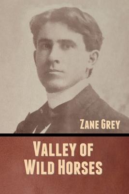 Valley of Wild Horses - Zane Grey