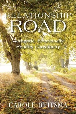 Relationship Road: Authentic, Emotionally Healthy Christianity - Carole Reitsma