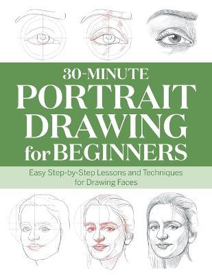30-Minute Portrait Drawing for Beginners: Easy Step-By-Step Lessons and Techniques for Drawing Faces - Rockridge Press