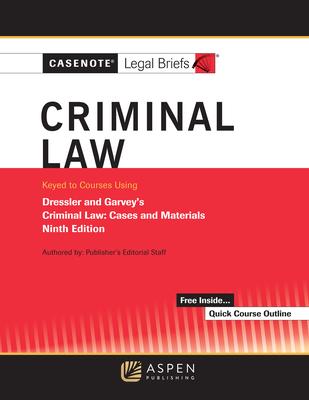 Casenote Legal Briefs for Criminal Law, Keyed to Dressler and Garvey - Casenote Legal Briefs