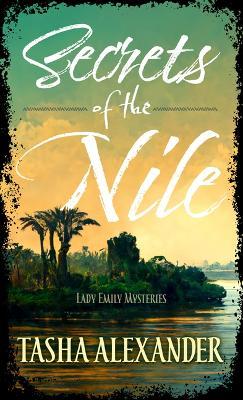 Secrets of the Nile: A Lady Emily Mystery - Tasha Alexander