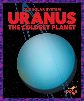 Uranus: The Coldest Planet - Mari C. Schuh