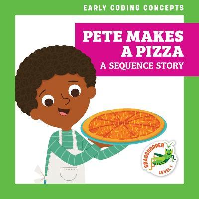 Pete Makes a Pizza: A Sequence Story - Elizabeth Everett