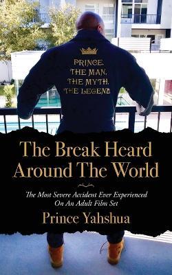 The Break Heard Around The World: The Most Severe Accident Ever Experienced On An Adult Film Set - Prince Yahshua