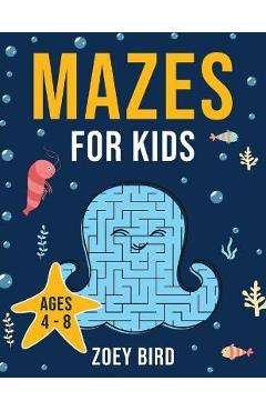 Coperta cărții 'Mazes for Kids: Maze Activity Book for Ages 4 - 8 - Zoey Bird'