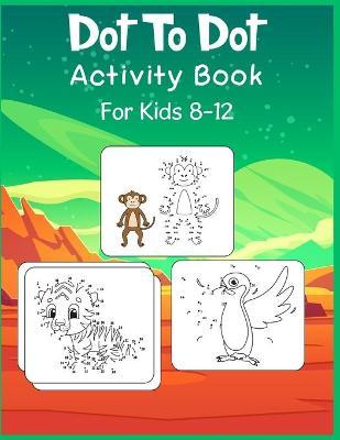 Dot to Dot Activity Book For Kids 8-12: Connect the dot Puzzles for Learning - Shobuj Publishing
