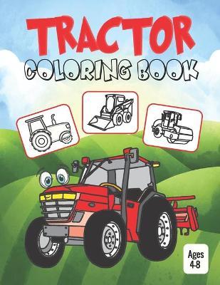 Tractor Coloring Book for Kids Ages 4-8: Coloring Book for Kids & Toddlers - Activity Books for Preschooler - Coloring Book for Boys and Girls - Fun B - Coloring Pack