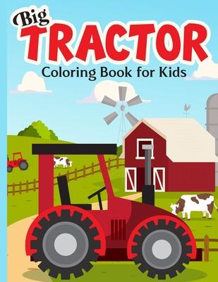 Big Tractor Coloring Book For Kids: 40 Simple & Big Farm Vehicles And Tractors Images For Beginners Learning How To Color: Ages 4-8 - H R Bonnie Taylor