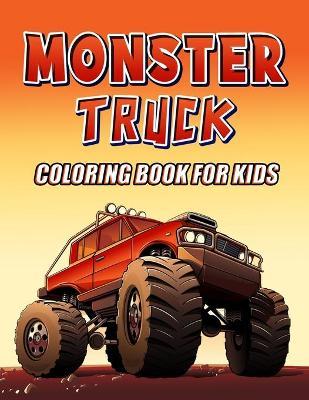 Monster Truck Coloring Book For Kids: Amazing Large Monster Trucks Coloring Pages For Kids, Girls and Boys - Kidz Pub