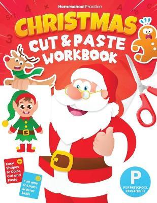 Christmas Cut and Paste Workbook for Preschool: Activity Book for Preschoolers (Kids Ages 3-5) to Learn and Practice Scissor Skills by Coloring, Cutti - Homeschool Practice