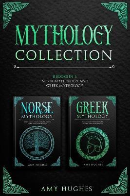 Mythology Collection: 2 Books in 1: Norse Mythology and Greek Mythology - Amy Hughes