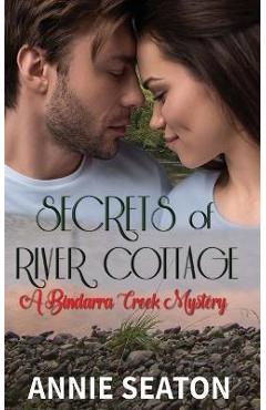 Coperta cărții 'Secrets of River Cottage (A Bindarra Creek Mystery Romance) - Annie Seaton'