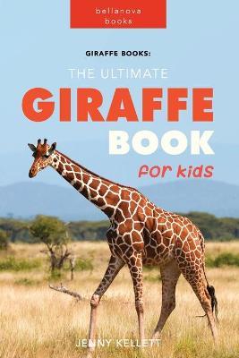 Giraffe Books: The Ultimate Giraffe Book for Kids: 100+ Amazing Giraffe Facts, Photos, Quiz and More - Jenny Kellett
