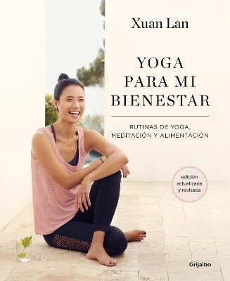 Yoga Para Mi Bienestar (Edición Actualizada): Rutinas de Alimentación, Meditación Y Yoga / Yoga for My Well-Being - Xuan Lan